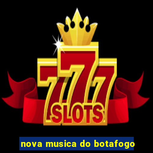 nova musica do botafogo